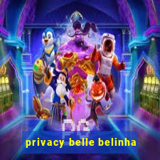 privacy belle belinha